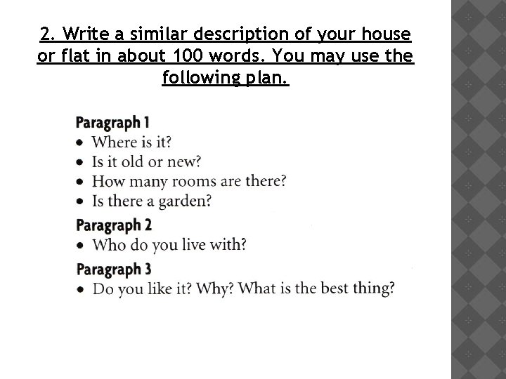 2. Write a similar description of your house or flat in about 100 words.