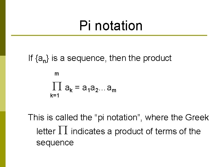 Pi notation If {an} is a sequence, then the product m ak = a