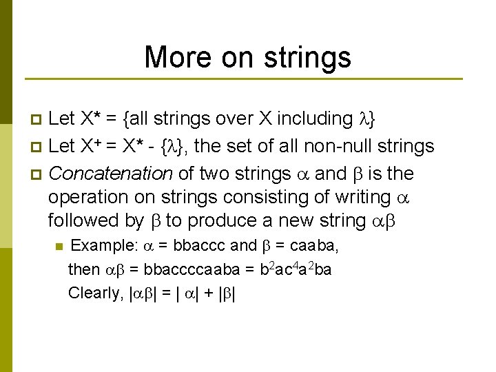 More on strings Let X* = {all strings over X including } p Let