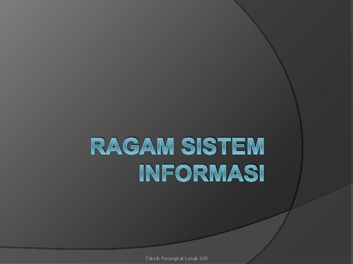 RAGAM SISTEM INFORMASI Teknik Perangkat Lunak UIR 