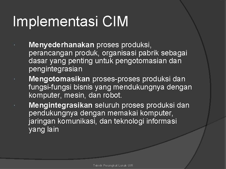 Implementasi CIM Menyederhanakan proses produksi, perancangan produk, organisasi pabrik sebagai dasar yang penting untuk