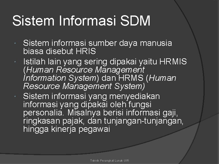 Sistem Informasi SDM Sistem informasi sumber daya manusia biasa disebut HRIS Istilah lain yang