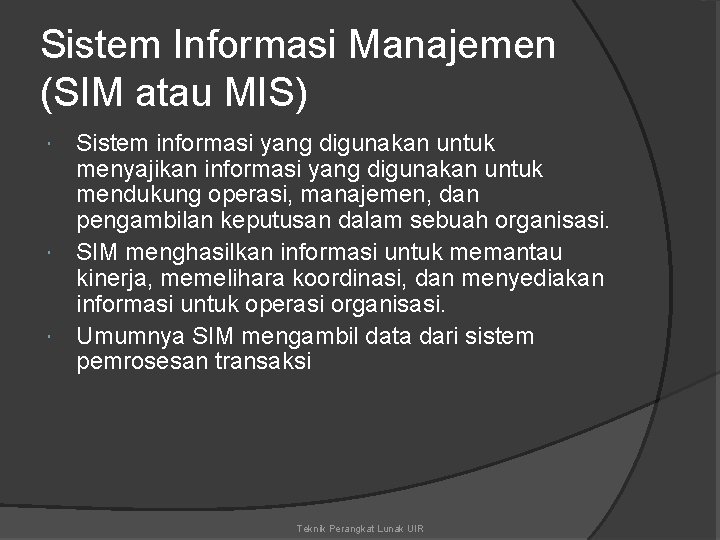 Sistem Informasi Manajemen (SIM atau MIS) Sistem informasi yang digunakan untuk menyajikan informasi yang