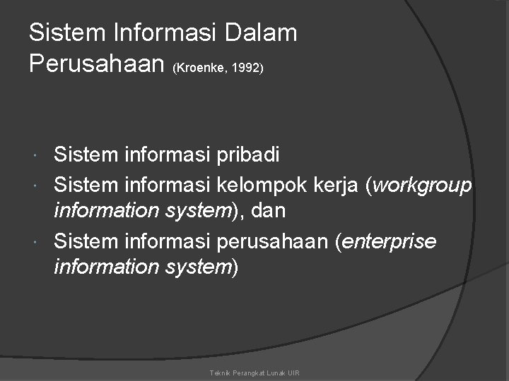 Sistem Informasi Dalam Perusahaan (Kroenke, 1992) Sistem informasi pribadi Sistem informasi kelompok kerja (workgroup