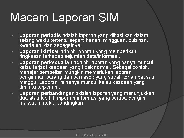 Macam Laporan SIM Laporan periodis adalah laporan yang dihasilkan dalam selang waktu tertentu seperti