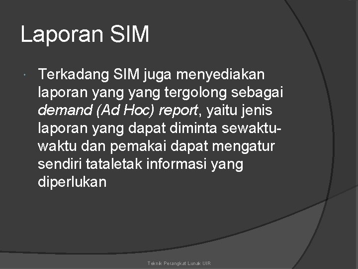 Laporan SIM Terkadang SIM juga menyediakan laporan yang tergolong sebagai demand (Ad Hoc) report,