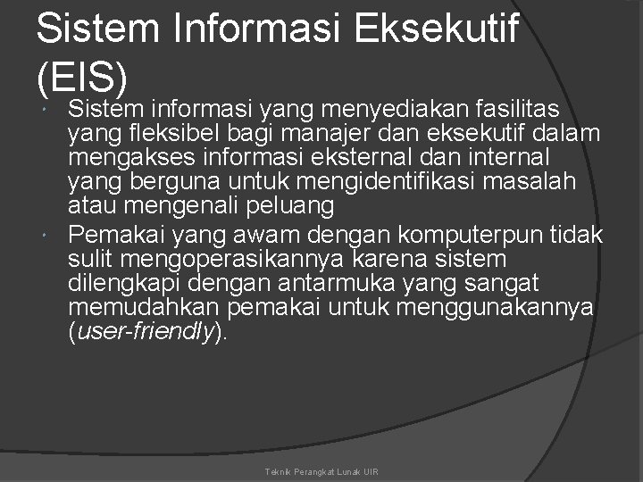 Sistem Informasi Eksekutif (EIS) Sistem informasi yang menyediakan fasilitas yang fleksibel bagi manajer dan