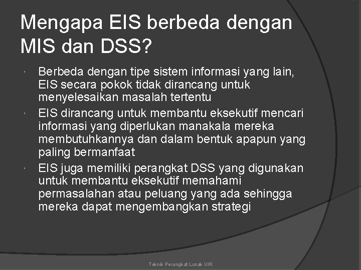 Mengapa EIS berbeda dengan MIS dan DSS? Berbeda dengan tipe sistem informasi yang lain,