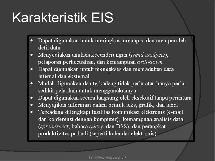 Karakteristik EIS Dapat digunakan untuk meringkas, menapis, dan memperoleh detil data Menyediakan analisis kecenderungan