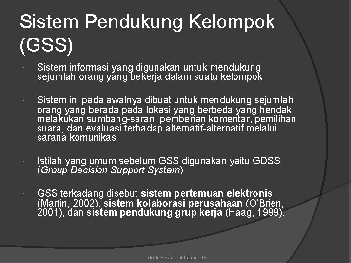 Sistem Pendukung Kelompok (GSS) Sistem informasi yang digunakan untuk mendukung sejumlah orang yang bekerja