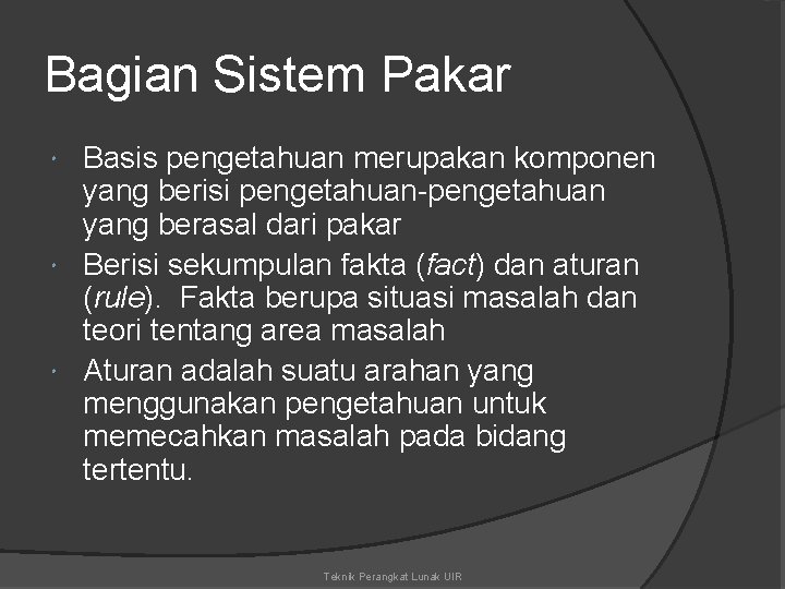 Bagian Sistem Pakar Basis pengetahuan merupakan komponen yang berisi pengetahuan-pengetahuan yang berasal dari pakar