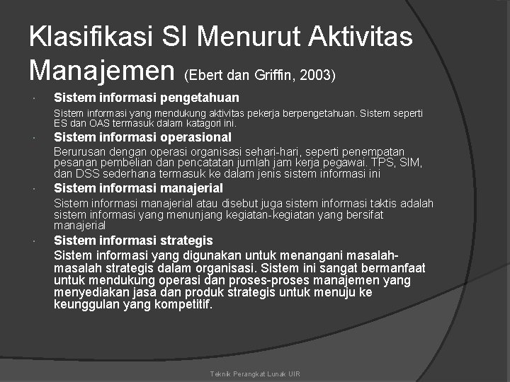 Klasifikasi SI Menurut Aktivitas Manajemen (Ebert dan Griffin, 2003) Sistem informasi pengetahuan Sistem informasi