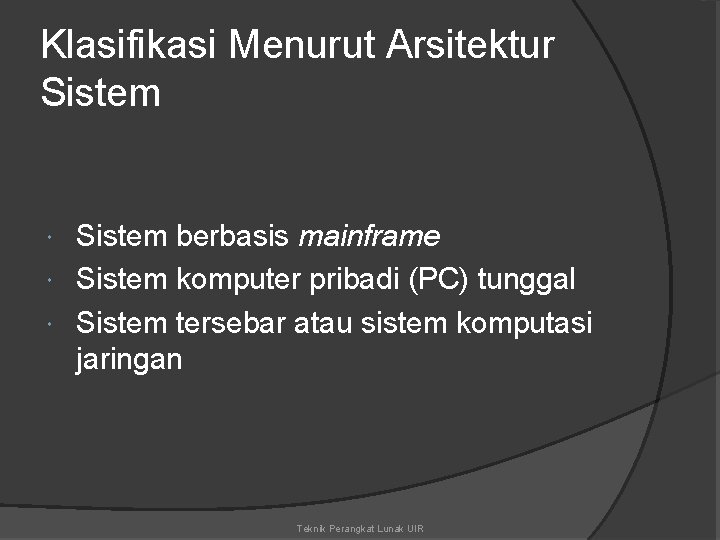 Klasifikasi Menurut Arsitektur Sistem berbasis mainframe Sistem komputer pribadi (PC) tunggal Sistem tersebar atau