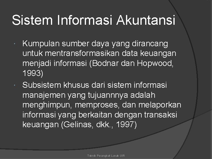 Sistem Informasi Akuntansi Kumpulan sumber daya yang dirancang untuk mentransformasikan data keuangan menjadi informasi