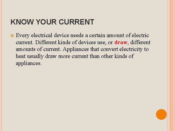 KNOW YOUR CURRENT Every electrical device needs a certain amount of electric current. Different