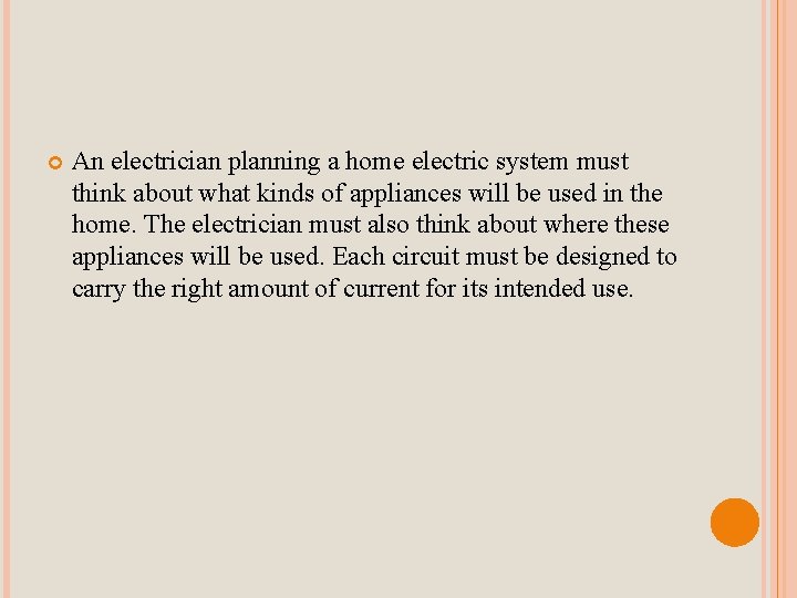  An electrician planning a home electric system must think about what kinds of