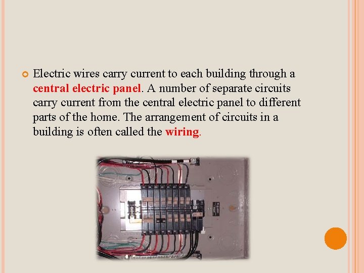  Electric wires carry current to each building through a central electric panel. A
