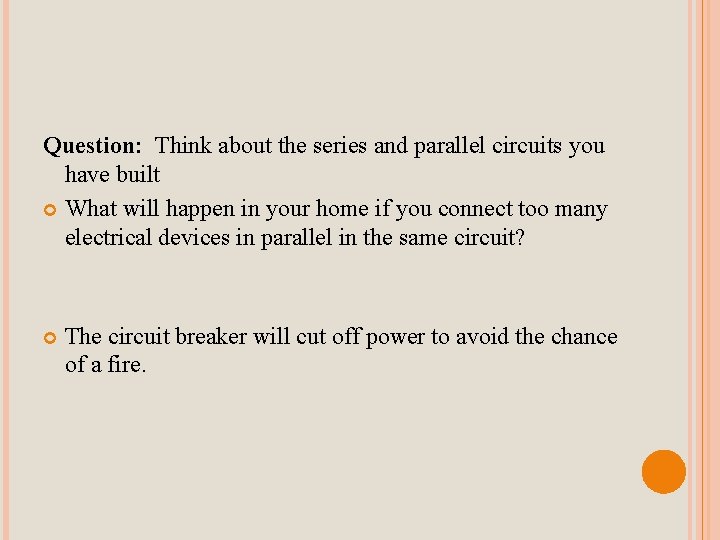 Question: Think about the series and parallel circuits you have built What will happen