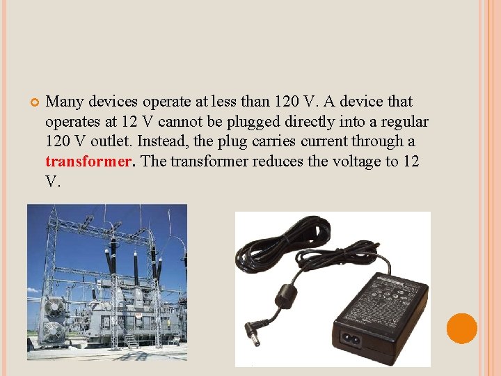  Many devices operate at less than 120 V. A device that operates at