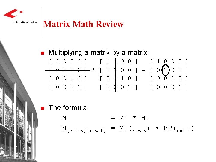 Matrix Math Review n Multiplying a matrix by a matrix: [ [ n 1