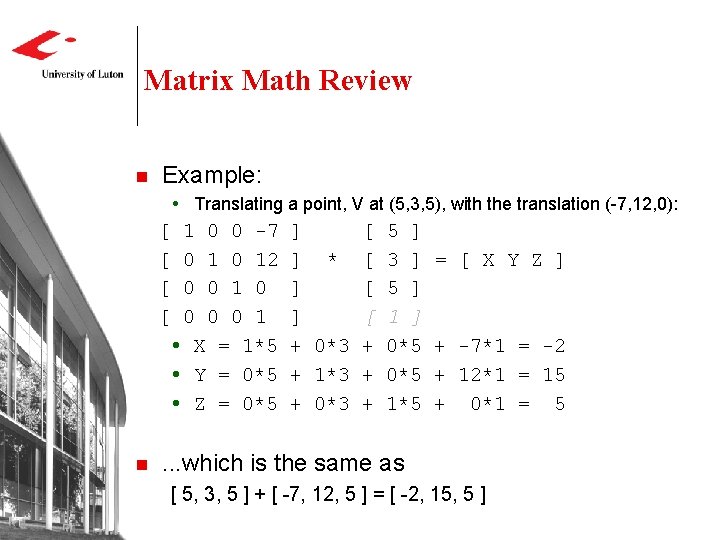 Matrix Math Review n Example: Translating a point, V at (5, 3, 5), with