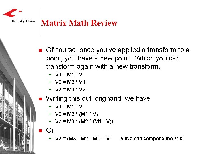 Matrix Math Review n Of course, once you’ve applied a transform to a point,