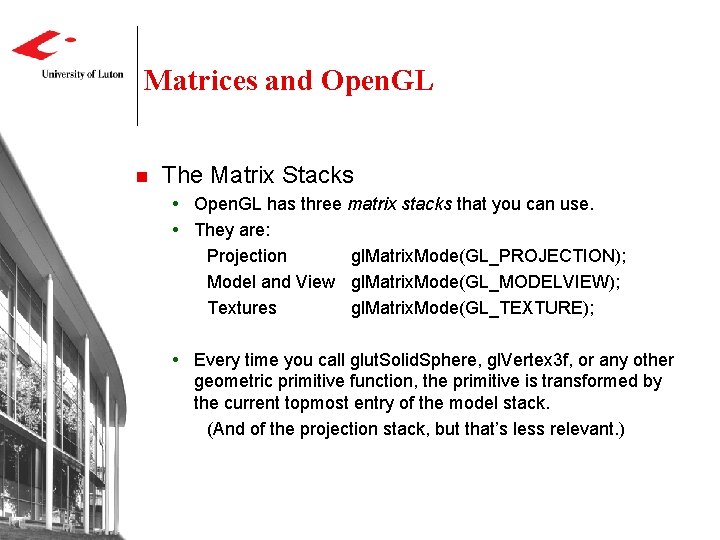 Matrices and Open. GL n The Matrix Stacks Open. GL has three matrix stacks