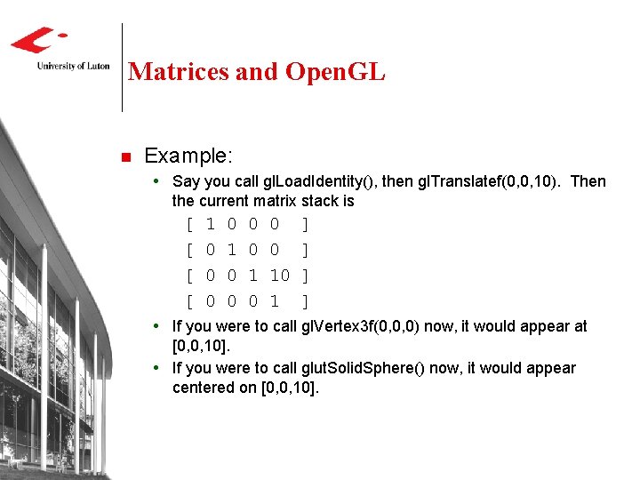 Matrices and Open. GL n Example: Say you call gl. Load. Identity(), then gl.