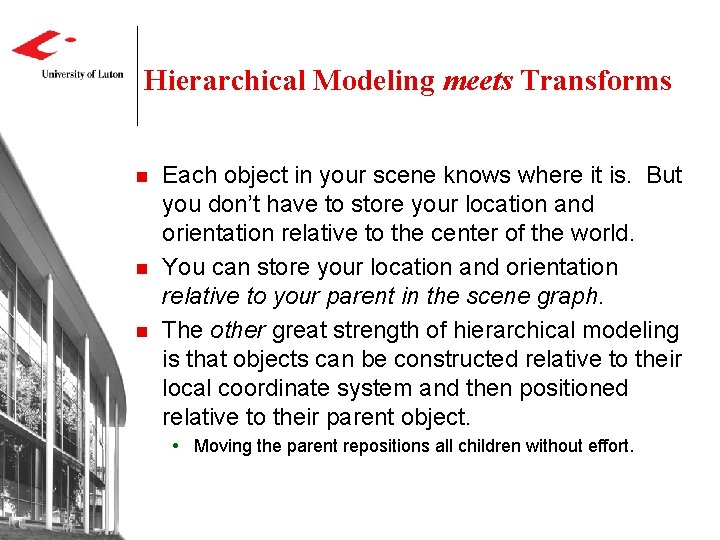 Hierarchical Modeling meets Transforms n n n Each object in your scene knows where