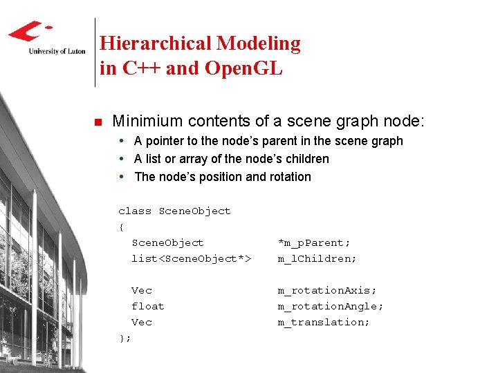 Hierarchical Modeling in C++ and Open. GL n Minimium contents of a scene graph