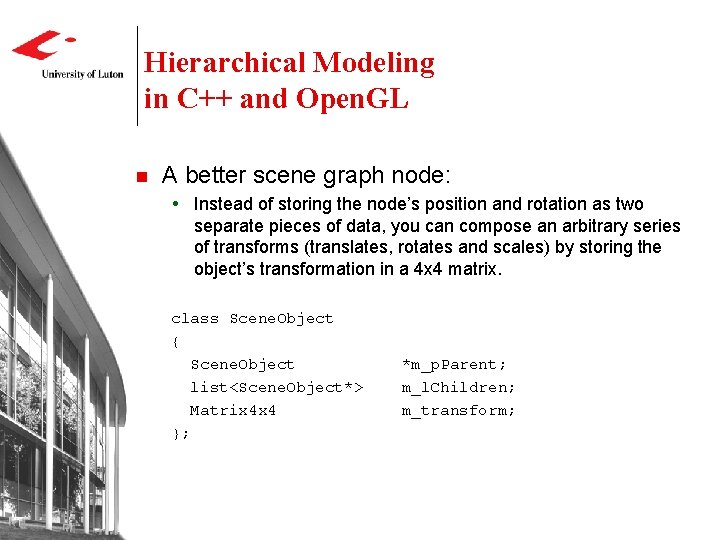 Hierarchical Modeling in C++ and Open. GL n A better scene graph node: Instead