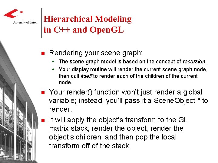 Hierarchical Modeling in C++ and Open. GL n Rendering your scene graph: The scene