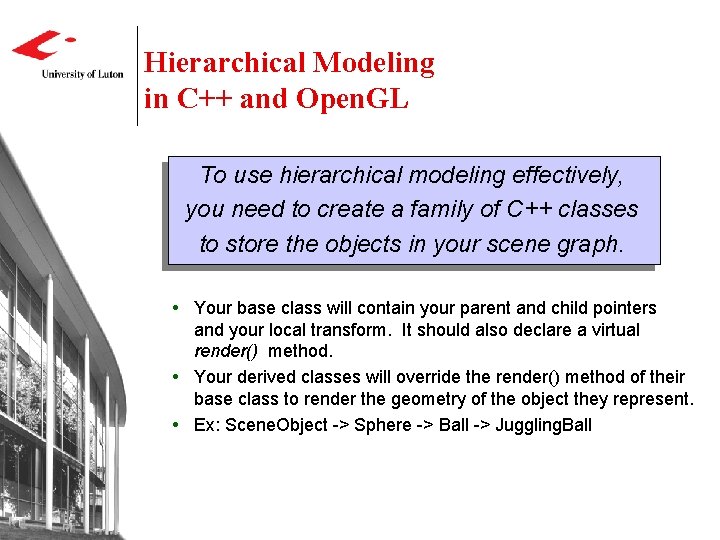 Hierarchical Modeling in C++ and Open. GL To use hierarchical modeling effectively, you need