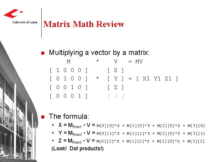 Matrix Math Review n Multiplying a vector by a matrix: M [ [ n