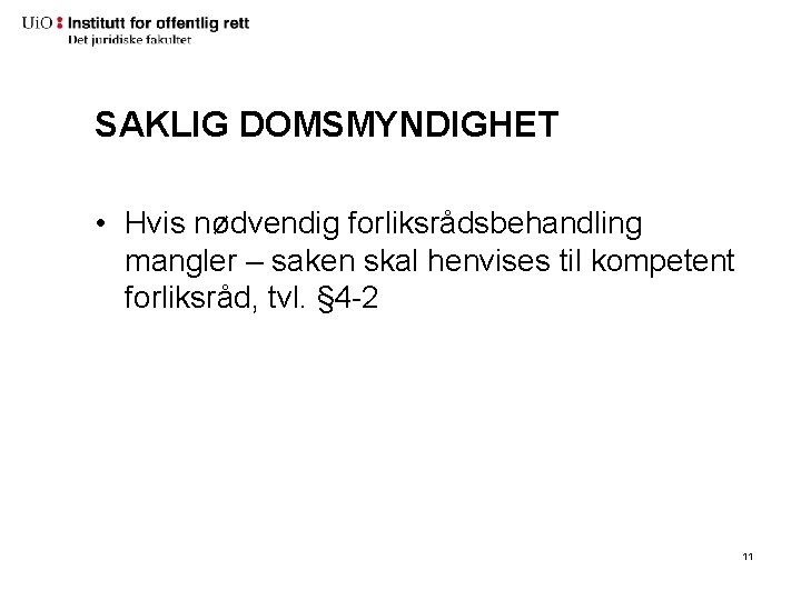 SAKLIG DOMSMYNDIGHET • Hvis nødvendig forliksrådsbehandling mangler – saken skal henvises til kompetent forliksråd, SAKLIG DOMSMYNDIGHET • Hvis nødvendig forliksrådsbehandling mangler – saken skal henvises til kompetent forliksråd,