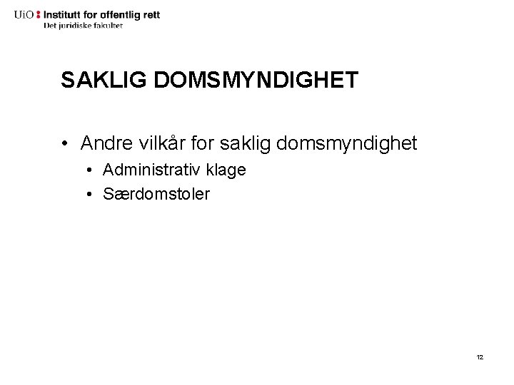 SAKLIG DOMSMYNDIGHET • Andre vilkår for saklig domsmyndighet • Administrativ klage • Særdomstoler 12 SAKLIG DOMSMYNDIGHET • Andre vilkår for saklig domsmyndighet • Administrativ klage • Særdomstoler 12