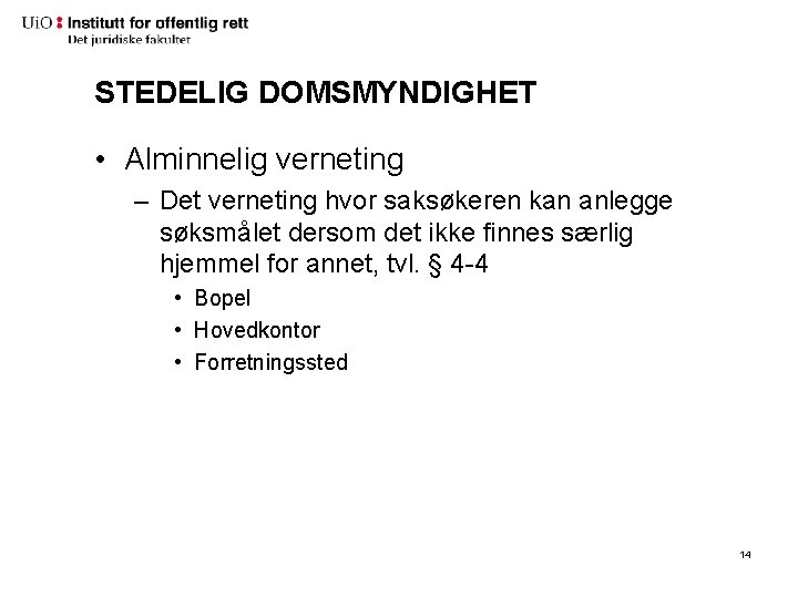 STEDELIG DOMSMYNDIGHET • Alminnelig verneting – Det verneting hvor saksøkeren kan anlegge søksmålet dersom STEDELIG DOMSMYNDIGHET • Alminnelig verneting – Det verneting hvor saksøkeren kan anlegge søksmålet dersom