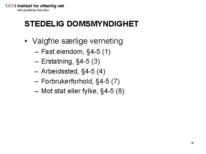STEDELIG DOMSMYNDIGHET • Valgfrie særlige verneting – – – Fast eiendom, § 4 -5 STEDELIG DOMSMYNDIGHET • Valgfrie særlige verneting – – – Fast eiendom, § 4 -5