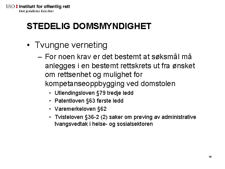 STEDELIG DOMSMYNDIGHET • Tvungne verneting – For noen krav er det bestemt at søksmål STEDELIG DOMSMYNDIGHET • Tvungne verneting – For noen krav er det bestemt at søksmål