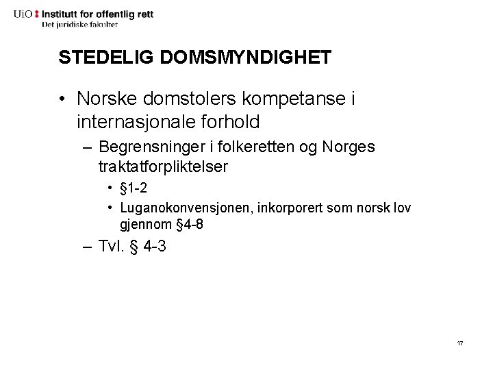 STEDELIG DOMSMYNDIGHET • Norske domstolers kompetanse i internasjonale forhold – Begrensninger i folkeretten og STEDELIG DOMSMYNDIGHET • Norske domstolers kompetanse i internasjonale forhold – Begrensninger i folkeretten og