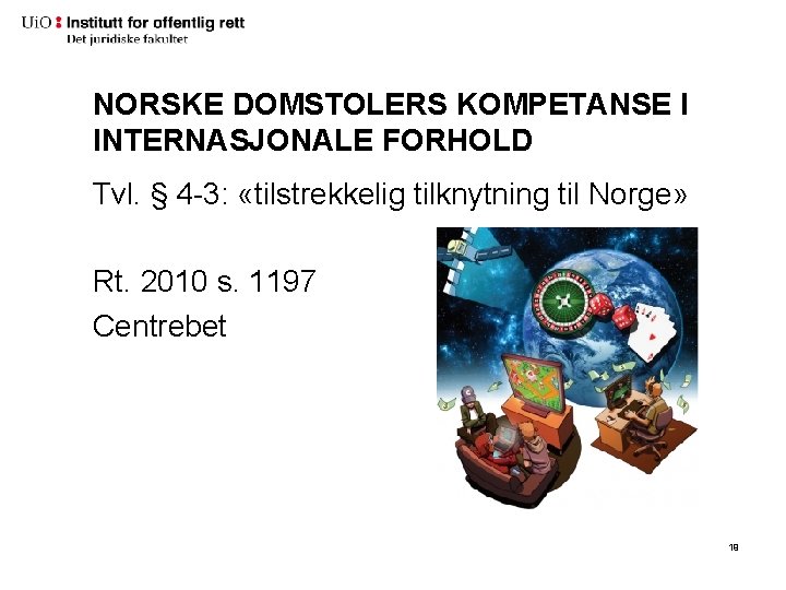NORSKE DOMSTOLERS KOMPETANSE I INTERNASJONALE FORHOLD Tvl. § 4 -3: «tilstrekkelig tilknytning til Norge» NORSKE DOMSTOLERS KOMPETANSE I INTERNASJONALE FORHOLD Tvl. § 4 -3: «tilstrekkelig tilknytning til Norge»