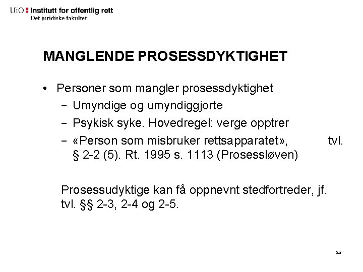MANGLENDE PROSESSDYKTIGHET • Personer som mangler prosessdyktighet − Umyndige og umyndiggjorte − Psykisk syke. MANGLENDE PROSESSDYKTIGHET • Personer som mangler prosessdyktighet − Umyndige og umyndiggjorte − Psykisk syke.