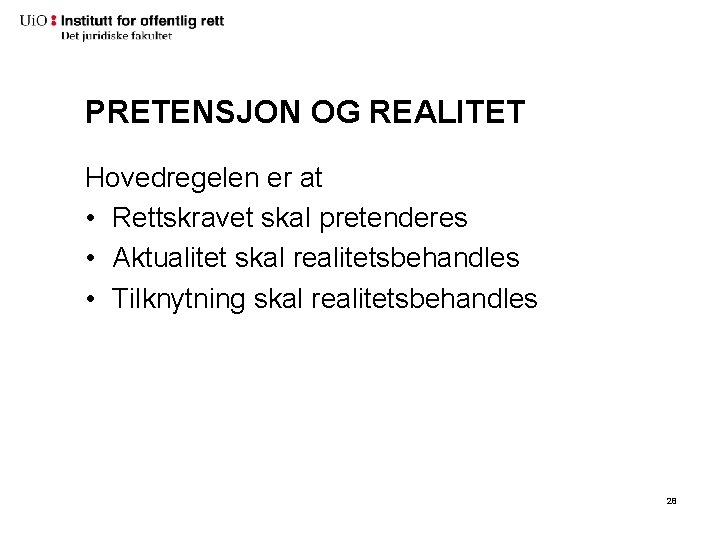 PRETENSJON OG REALITET Hovedregelen er at • Rettskravet skal pretenderes • Aktualitet skal realitetsbehandles PRETENSJON OG REALITET Hovedregelen er at • Rettskravet skal pretenderes • Aktualitet skal realitetsbehandles
