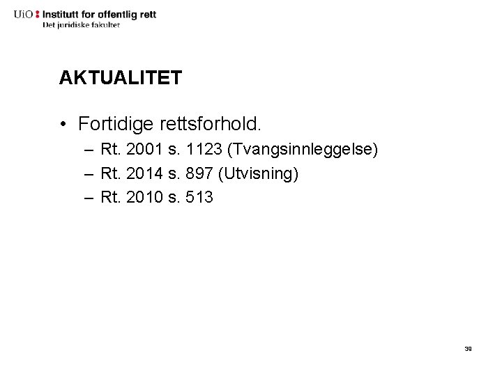 AKTUALITET • Fortidige rettsforhold. – Rt. 2001 s. 1123 (Tvangsinnleggelse) – Rt. 2014 s. AKTUALITET • Fortidige rettsforhold. – Rt. 2001 s. 1123 (Tvangsinnleggelse) – Rt. 2014 s.