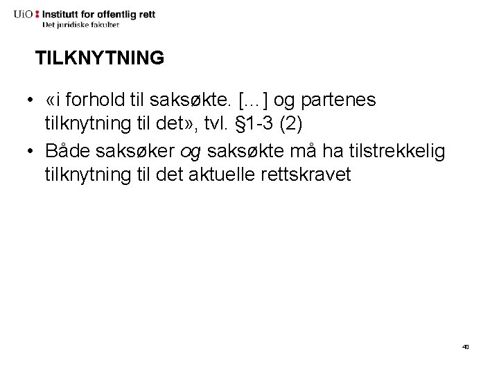 TILKNYTNING • «i forhold til saksøkte. […] og partenes tilknytning til det» , tvl.