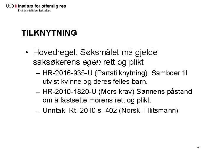 TILKNYTNING • Hovedregel: Søksmålet må gjelde saksøkerens egen rett og plikt – HR-2016 -935 TILKNYTNING • Hovedregel: Søksmålet må gjelde saksøkerens egen rett og plikt – HR-2016 -935