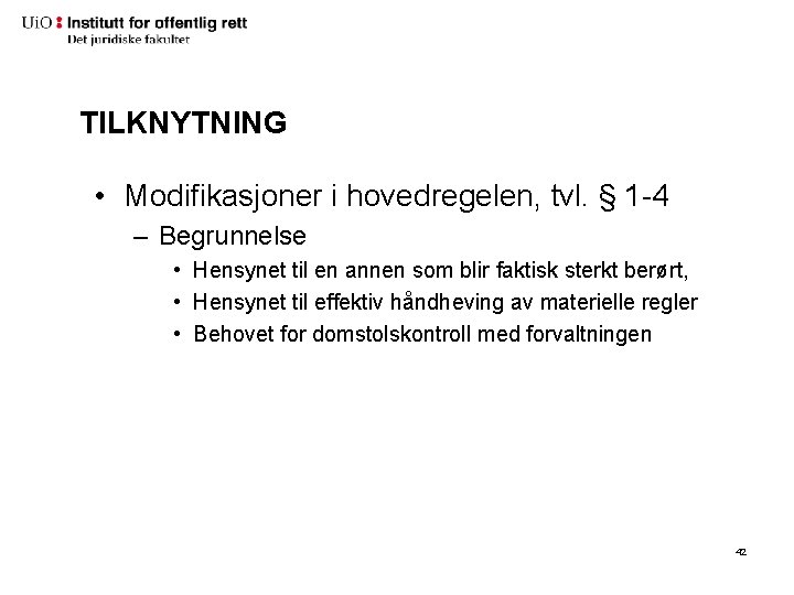 TILKNYTNING • Modifikasjoner i hovedregelen, tvl. § 1 -4 – Begrunnelse • Hensynet til TILKNYTNING • Modifikasjoner i hovedregelen, tvl. § 1 -4 – Begrunnelse • Hensynet til