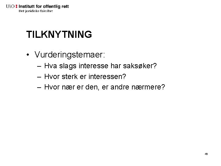 TILKNYTNING • Vurderingstemaer: – Hva slags interesse har saksøker? – Hvor sterk er interessen? TILKNYTNING • Vurderingstemaer: – Hva slags interesse har saksøker? – Hvor sterk er interessen?