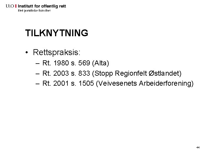 TILKNYTNING • Rettspraksis: – Rt. 1980 s. 569 (Alta) – Rt. 2003 s. 833 TILKNYTNING • Rettspraksis: – Rt. 1980 s. 569 (Alta) – Rt. 2003 s. 833
