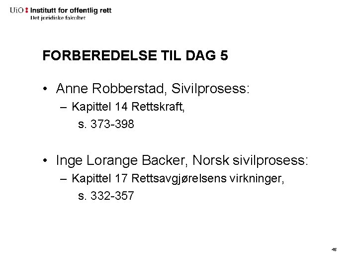 FORBEREDELSE TIL DAG 5 • Anne Robberstad, Sivilprosess: – Kapittel 14 Rettskraft, s. 373 FORBEREDELSE TIL DAG 5 • Anne Robberstad, Sivilprosess: – Kapittel 14 Rettskraft, s. 373